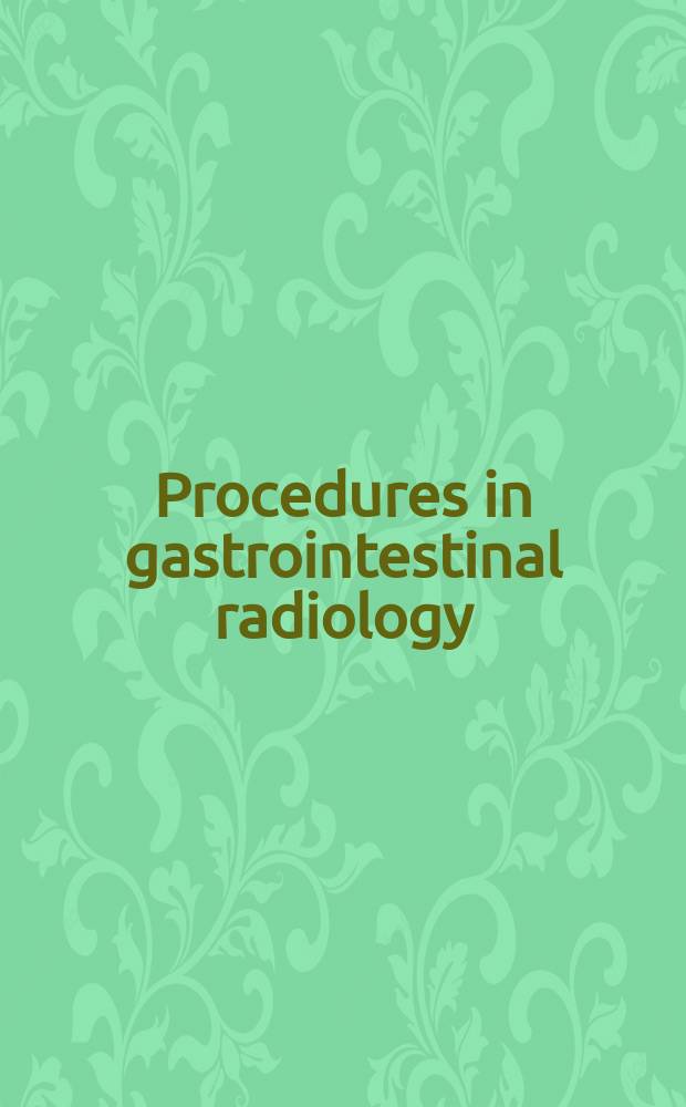 Procedures in gastrointestinal radiology