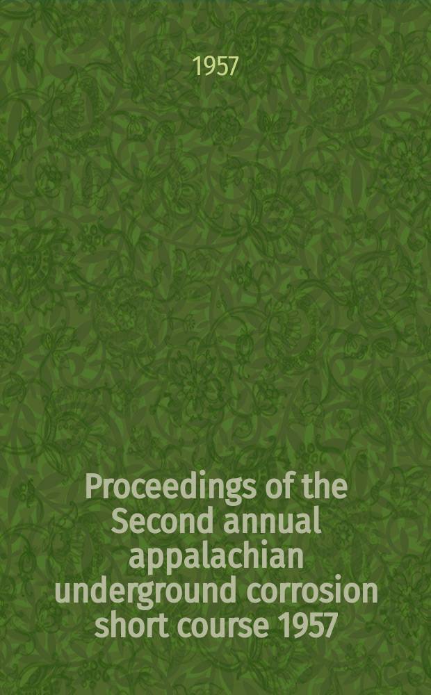 Proceedings of the Second annual appalachian underground corrosion short course 1957