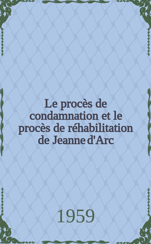 Le procès de condamnation et le procès de réhabilitation de Jeanne d'Arc