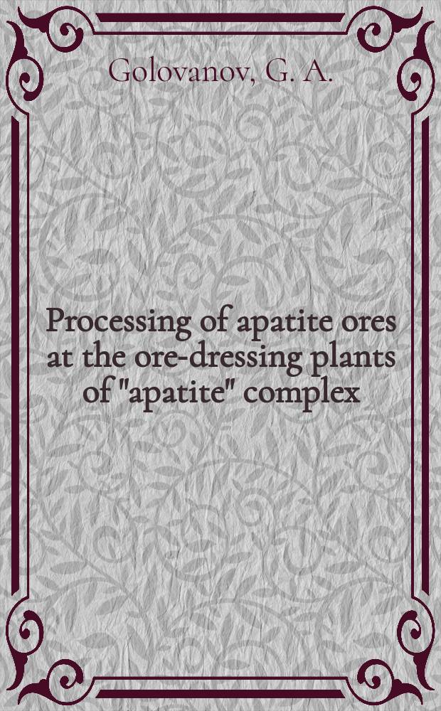 Processing of apatite ores at the ore-dressing plants of "apatite" complex