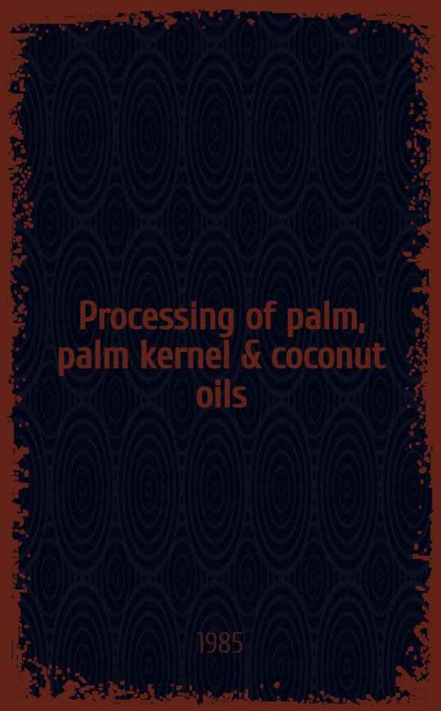 Processing of palm, [palm kernel & coconut oils] : Proc