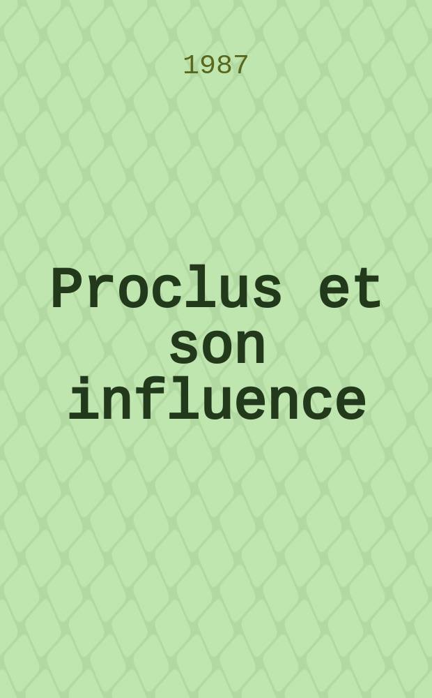 Proclus et son influence : Actes du Colloque de Neuchâtel, juin 1985