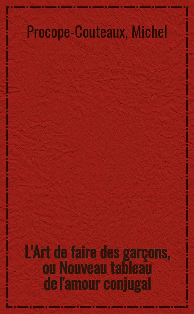 L'Art de faire des garçons, ou Nouveau tableau de l'amour conjugal