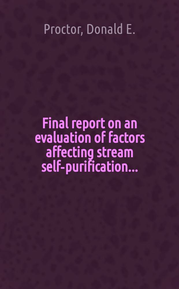 Final report on an evaluation of factors affecting stream self-purification ...