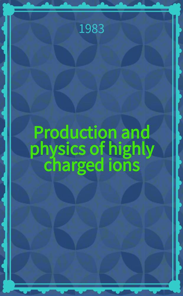 Production and physics of highly charged ions : Proc. of an Intern. symp., Stockholm June 1-5, 1952