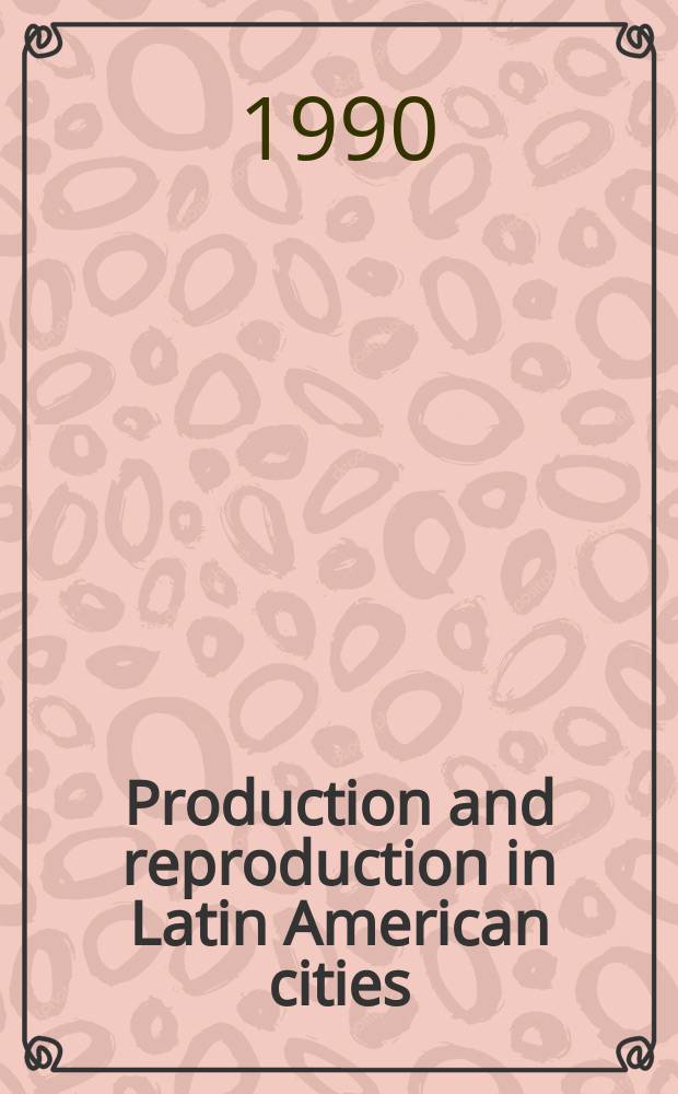 Production and reproduction in Latin American cities : Concepts, linkages a. empirical trends