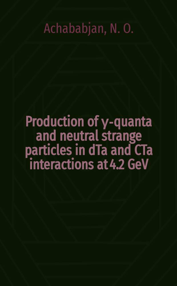 Production of γ-quanta and neutral strange particles in dTa and CTa interactions at 4.2 GeV/c per nucleon : Baku - Belgrade - Bucharest - Dubna - Kishinev - Moscow - Prague - Sofia - Tbilisi - Ulan-Bator - Varna - Warsaw - Yerevan collab. : Submitted to the XXI Intern. conf. on high energy physics (Paris, 1982), to the Intern. conf. on nucleus-nucleus interactions (Michigan, 1982) a. to "ЯФ"
