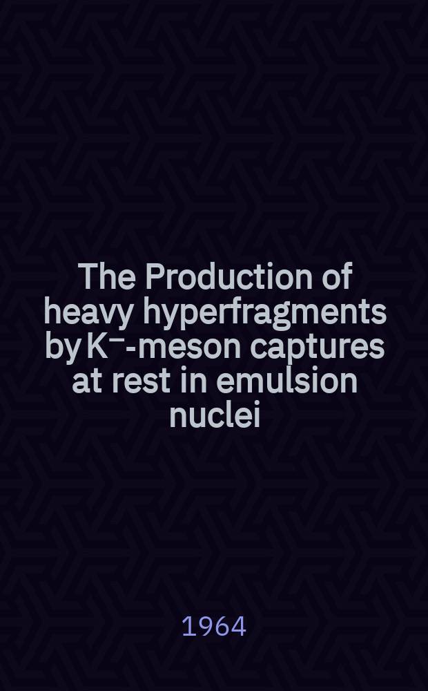 The Production of heavy hyperfragments by K⁻-meson captures at rest in emulsion nuclei