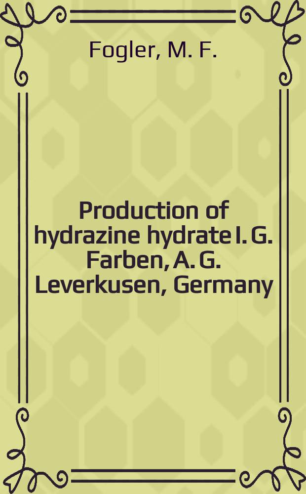 Production of hydrazine hydrate I. G. Farben, A. G. Leverkusen, Germany : 27 April 1945