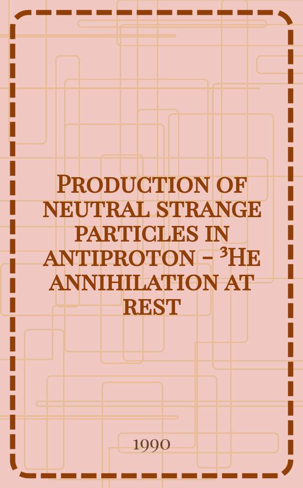 Production of neutral strange particles in antiproton - ³He annihilation at rest : Submitted to intern. seminar on intermediate energy physics, Moscow, Nov., 1989