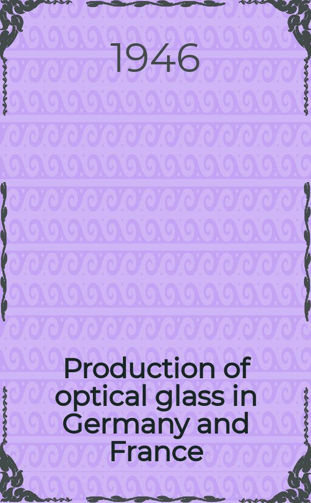 Production of optical glass in Germany and France