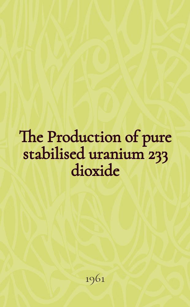 The Production of pure stabilised uranium 233 dioxide