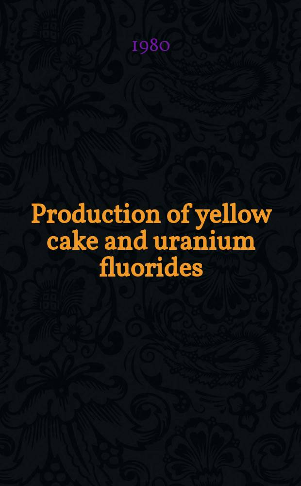 Production of yellow cake and uranium fluorides : Proc. of an Advisory group meeting organized by the Intern. atomic energy agency a. held in Paris, 5-8 June 1979