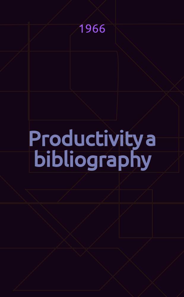 Productivity a bibliography : 1957-1964