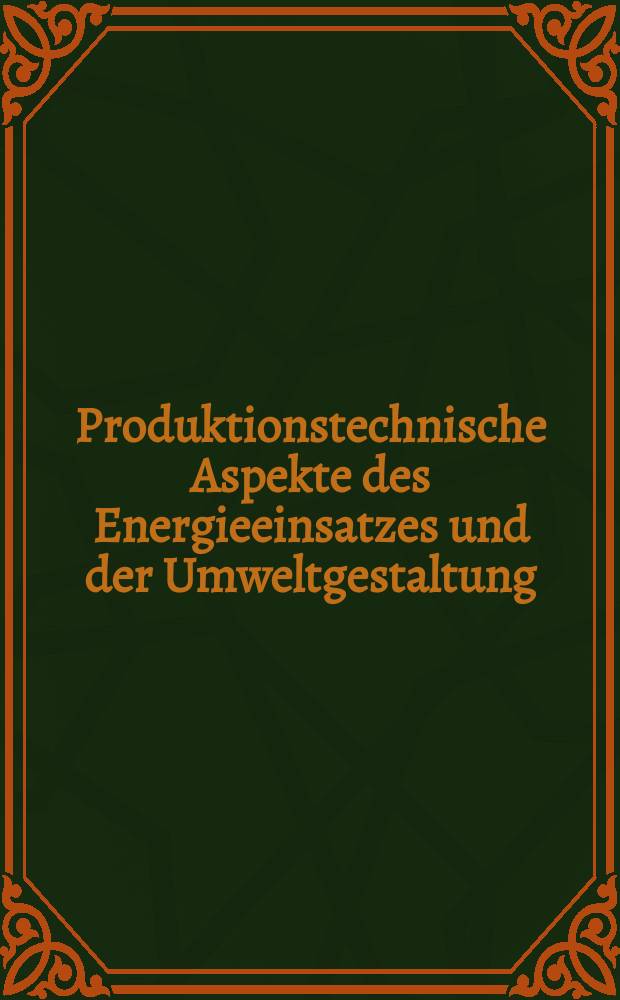 Produktionstechnische Aspekte des Energieeinsatzes und der Umweltgestaltung : Vortr. des Agrarwiss. Colloquiums der Univ. Hohenheim, Wintersemester 1979/80