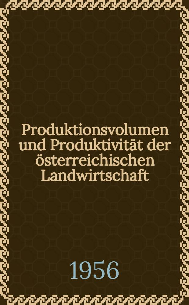 Produktionsvolumen und Produktivität der österreichischen Landwirtschaft : Eine Darstellung ihrer Berechnungsmethoden