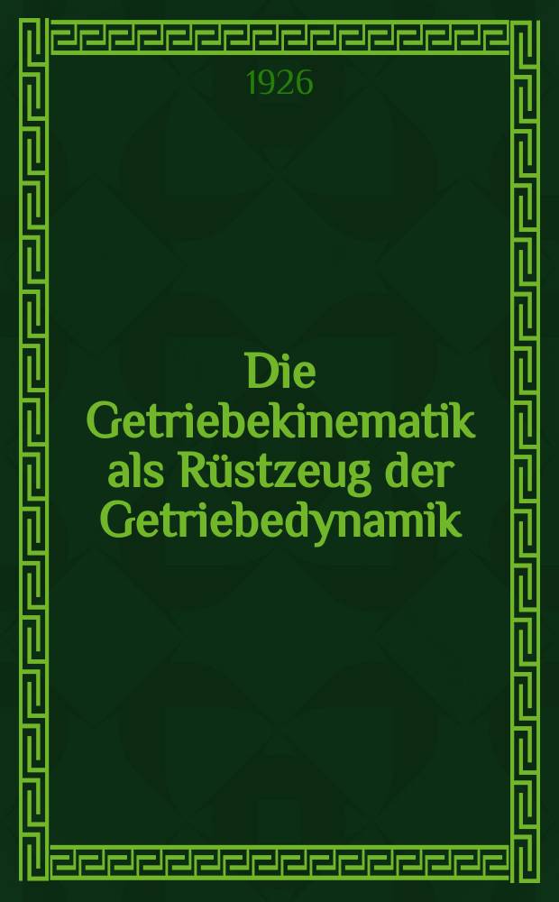 Die Getriebekinematik als Rüstzeug der Getriebedynamik
