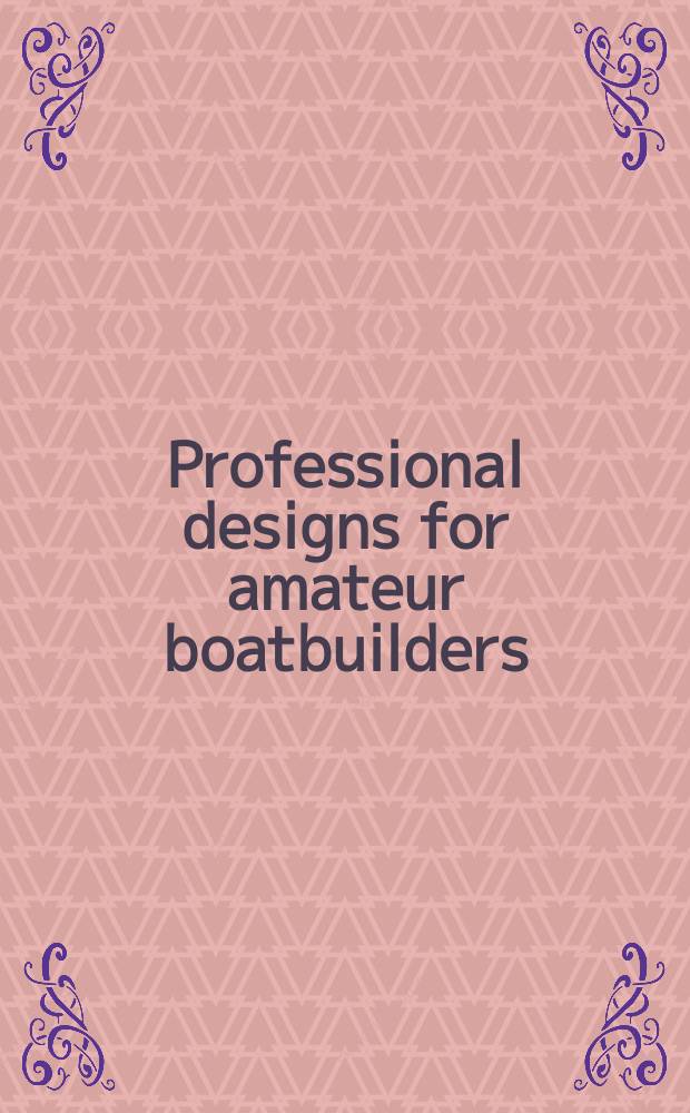 Professional designs for amateur boatbuilders : Prep. specially for Motor boating by leading Amer. small boat designers : William and John Atkin, Charles Bell a. o.