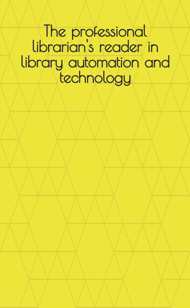 The professional librarian's reader in library automation and technology