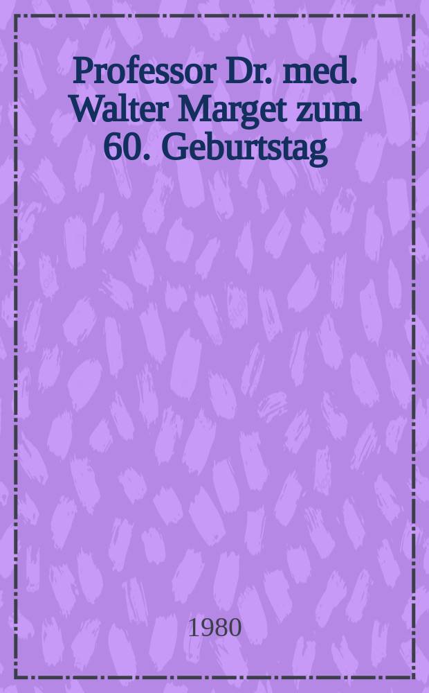 Professor Dr. med. Walter Marget zum 60. Geburtstag : Sammelband