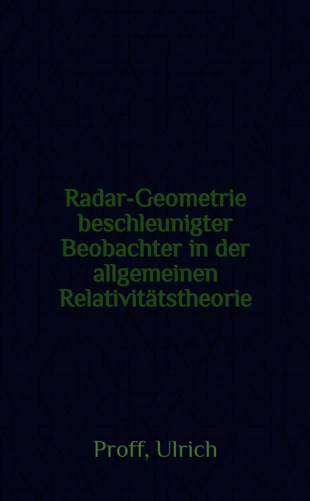 Radar-Geometrie beschleunigter Beobachter in der allgemeinen Relativitätstheorie : Inaug.-Diss