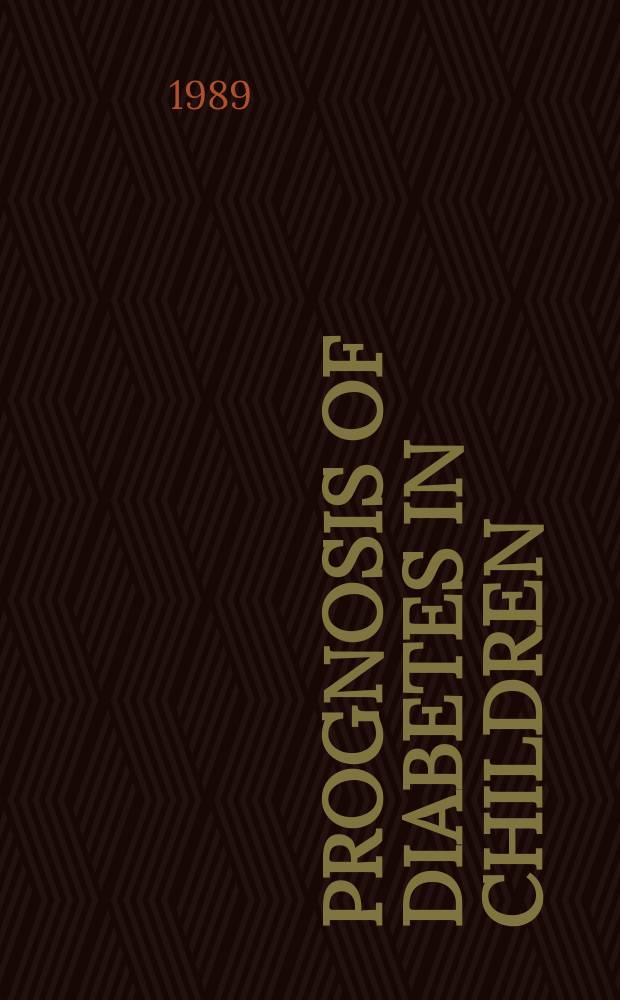 Prognosis of diabetes in children : An update on early a. late complications : Proc. of the 7th Intern. Beilinson symp. on late prognosis of juvenile onset diabetes, Jerusalem, Nov. 1-7, 1987