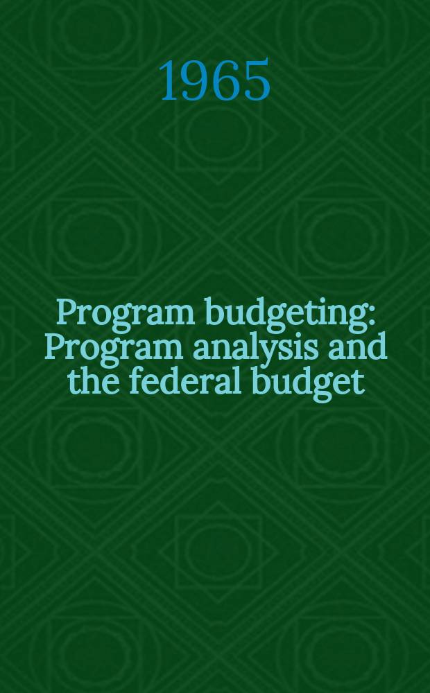 Program budgeting : Program analysis and the federal budget