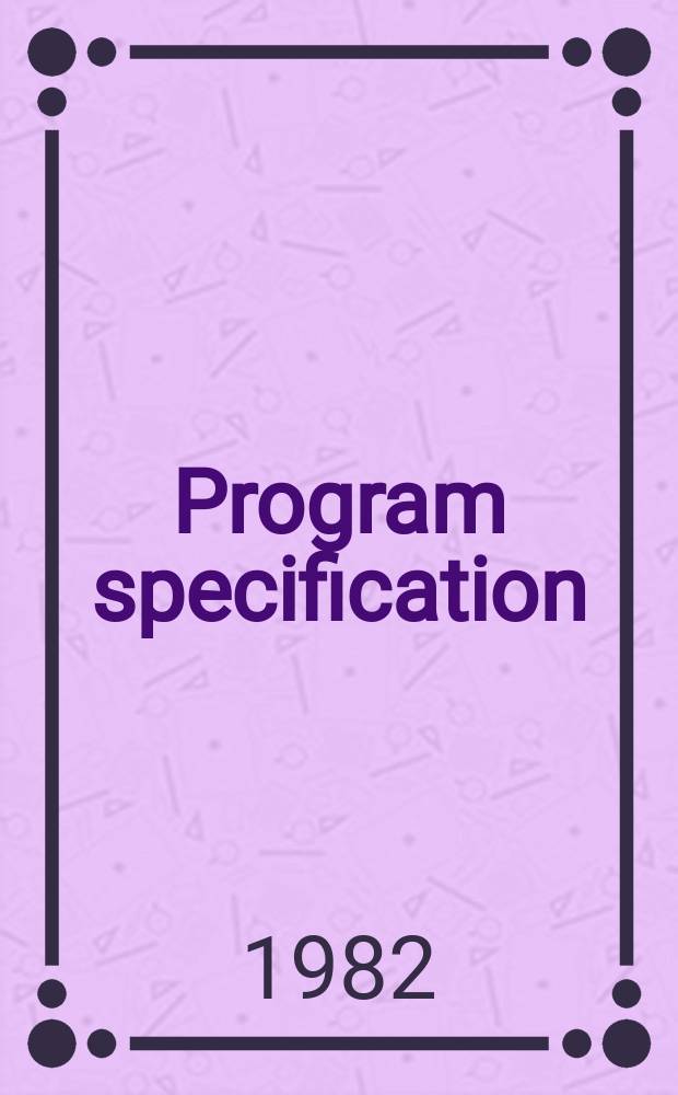 Program specification : Proc. of a Workshop, Aarhus, Denmark, Aug. 1981