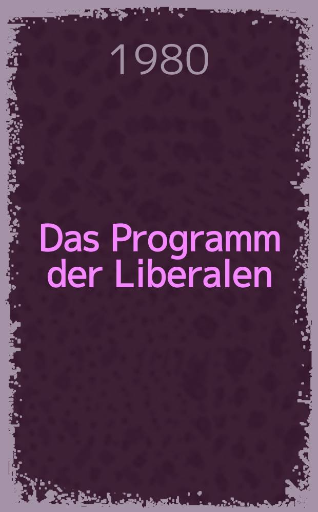 Das Programm der Liberalen : 10 J. Programmarbeit der F.D.P