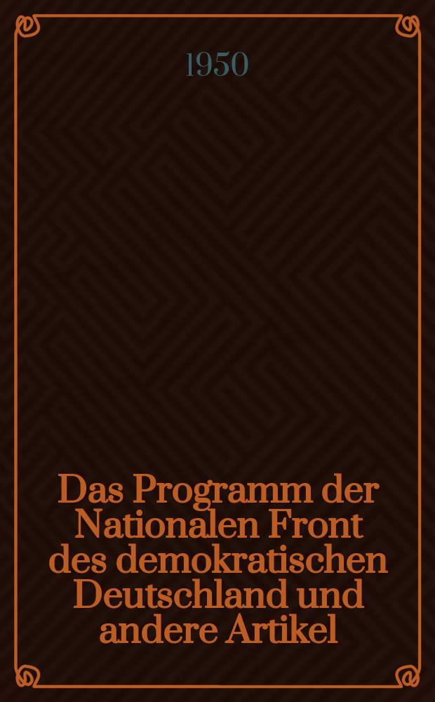 Das Programm der Nationalen Front des demokratischen Deutschland [und andere Artikel]