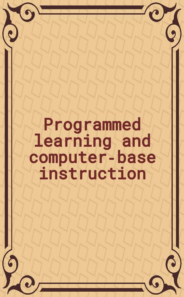 Programmed learning and computer-base instruction : Proceedings of the Conference on application of digital computers to automated instruction, Oct. 10-12, 1961