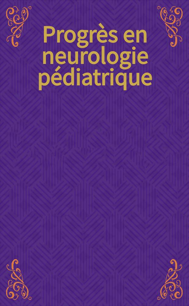 Progrès en neurologie pédiatrique : 3-e Congr. de la Soc. de neurologie infantile, Bruxelles, 1985 : Travaux