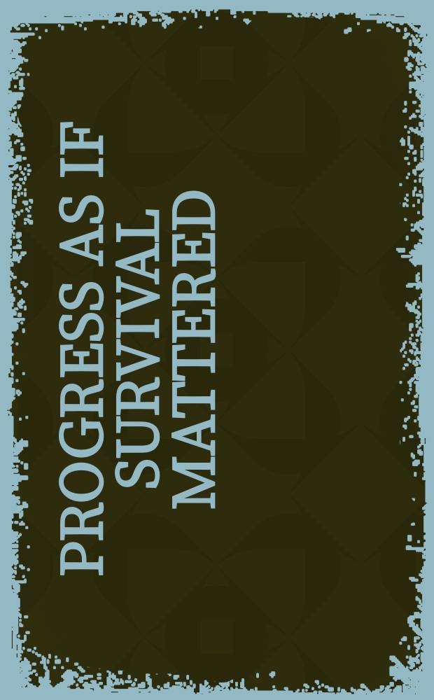 Progress as if survival mattered : A handb. for a conserver soc