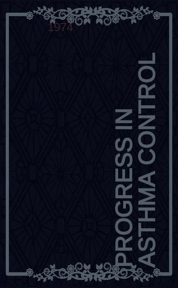 Progress in asthma control : Derived from a symposium "Progress in asthma control" which preceded the annual meeting of the Amer. acad. of allergy