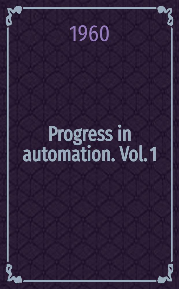Progress in automation. Vol. 1