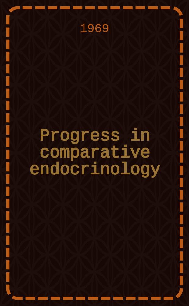 Progress in comparative endocrinology : Proceedings of the Fifth Intern. symposium on comparative endocrinology held at Delhi, India, Nov. 23-28, 1967