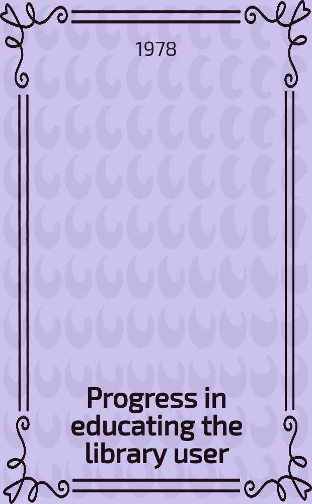 Progress in educating the library user