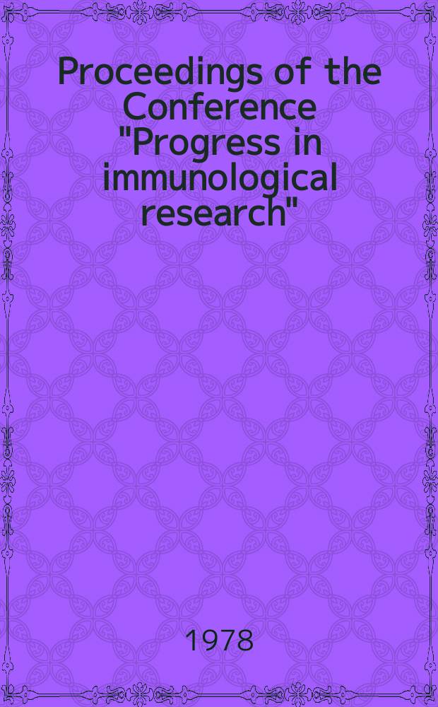 Proceedings of the Conference "Progress in immunological research" : Held at the Inst. of immunology a. experimental therapy, Polish acad. of sciences, Wrocław, Febr. 7-9, 1979
