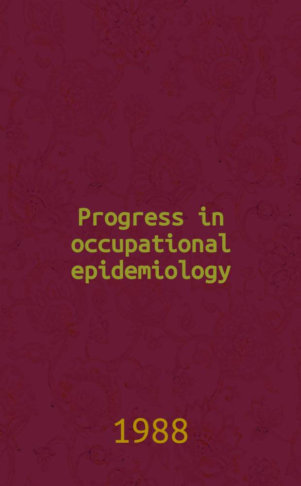 Progress in occupational epidemiology : Proc. of the Sixth Intern. symp. on epidemiology in occupational health, Stockholm, Sweden, 16-19 Aug. 1988