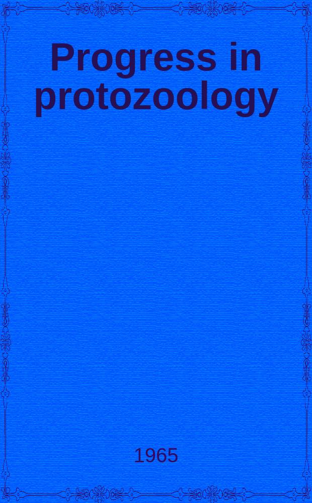 Progress in protozoology : Abstracts of papers read at the Second International conference on protozoology, London, 29th July - 5th Aug., 1965