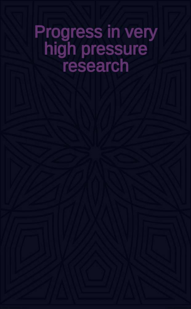 Progress in very high pressure research : Proceedings of an International conference held at Bolton Landing, Lake George, New York on June, 13-14, 1960