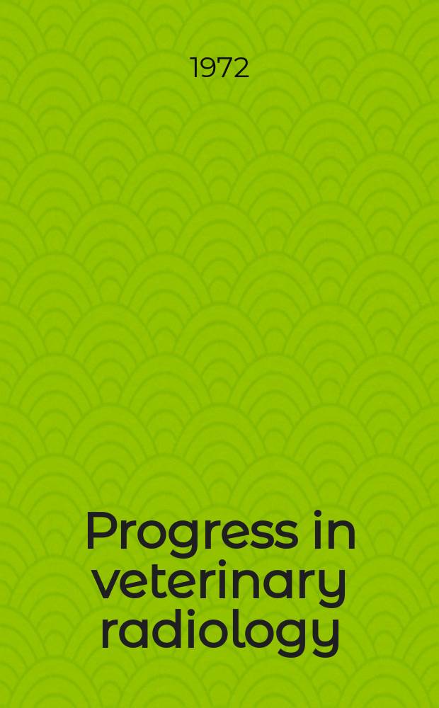 Progress in veterinary radiology : Proceedings of the 2nd Intern. conference of veterinary radiologists held in Stockholm 1970