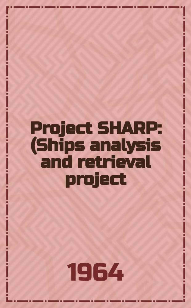 Project SHARP : (Ships analysis and retrieval project) : Information storage and retrieval system: computer aspects and programs