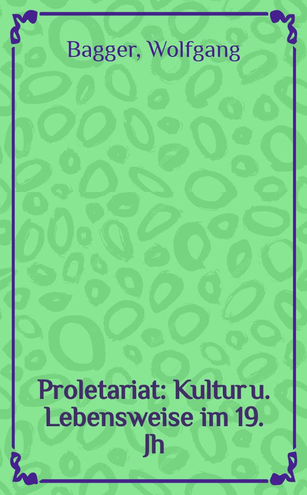 Proletariat : Kultur u. Lebensweise im 19. Jh