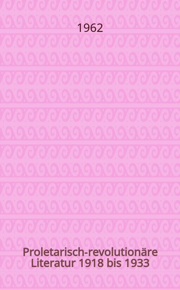 Proletarisch-revolutionäre Literatur 1918 bis 1933 : Ein Abriß