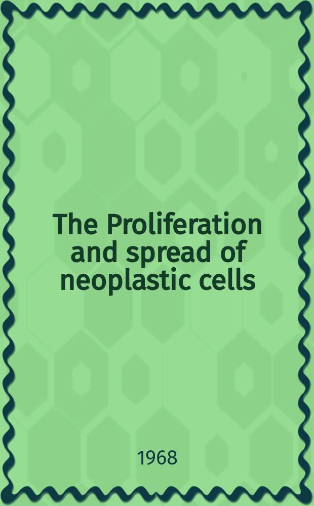 The Proliferation and spread of neoplastic cells