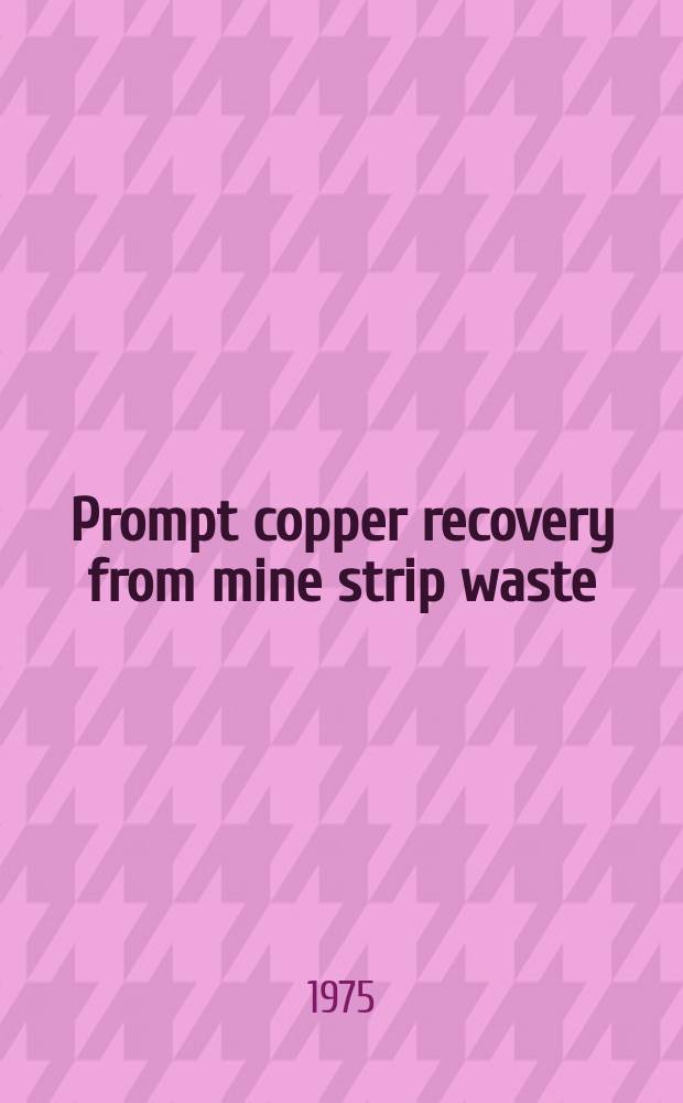 Prompt copper recovery from mine strip waste