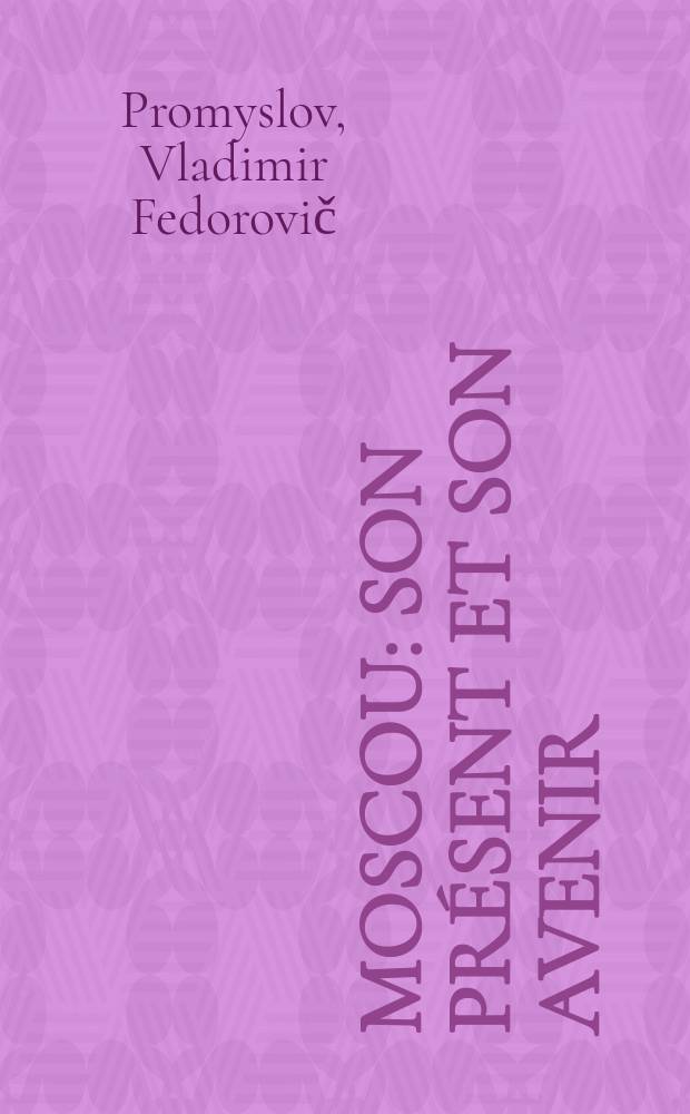 Moscou: son présent et son avenir