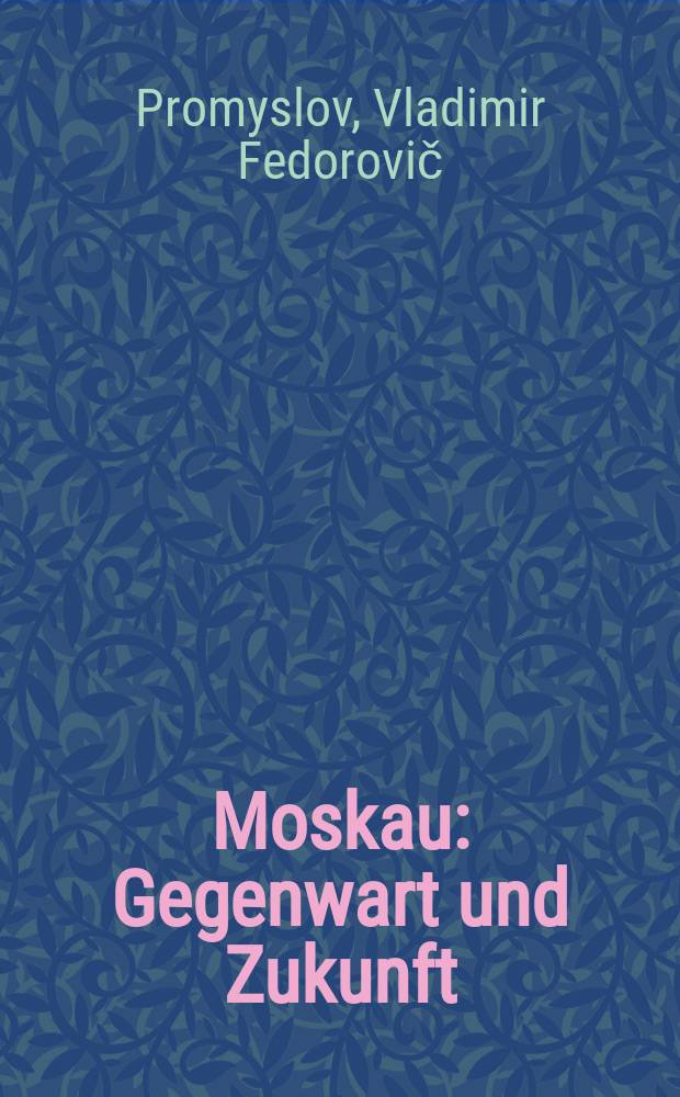 Moskau : Gegenwart und Zukunft