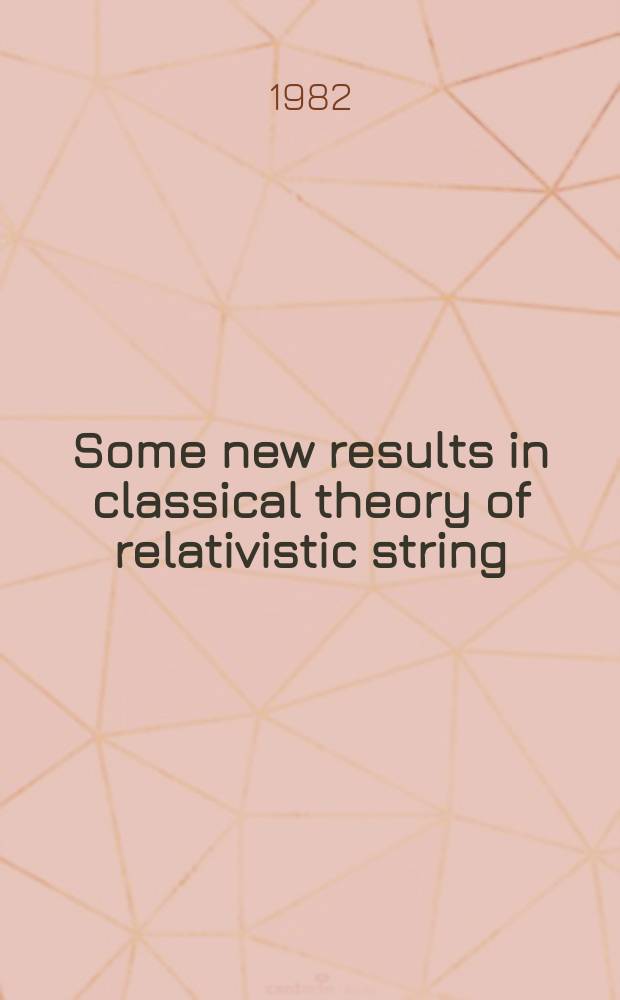 Some new results in classical theory of relativistic string : Talk, submitted to XXI Intern. conf. on high energy physics, Paris, Jul 26-31, 1982